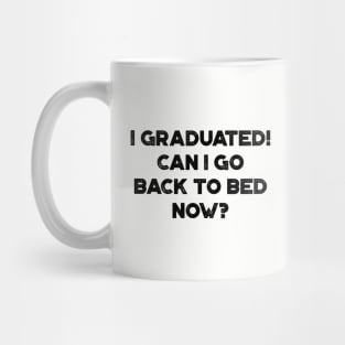 I Graduated! Can I Go Back To Bed Now? Funny Mug